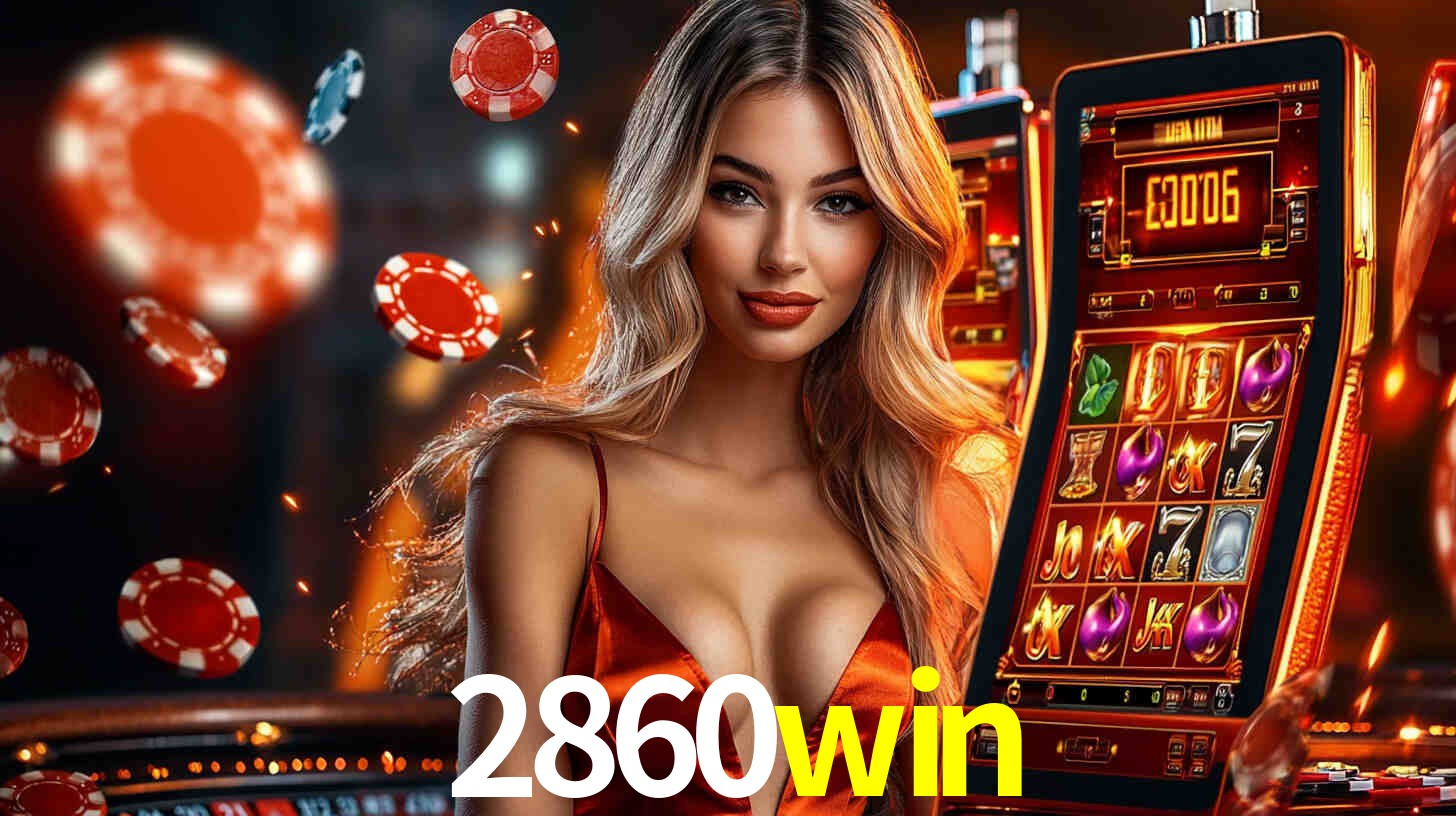 2860win - Fortuna e Emoção Garantidas - 2860win.com