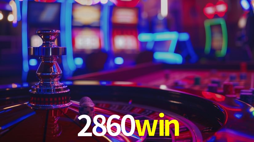 2860win: Jogos de Caça-Níqueis-Altas Recompensas, Roleta-Velocidade, Blackjack-Desafios Máximos
