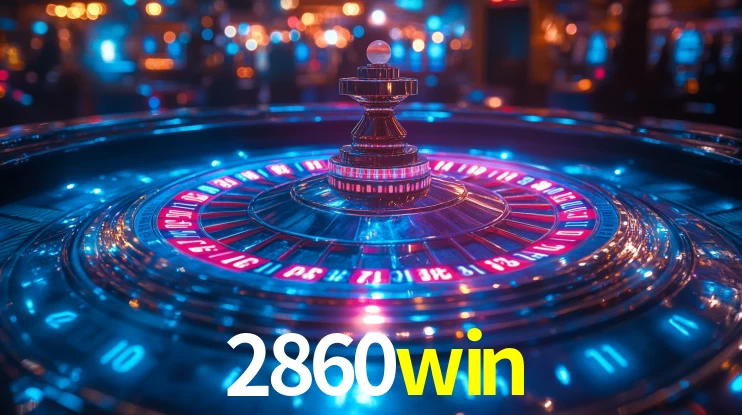 Explore as vantagens do 2860win: serviço profissional e confiabilidade